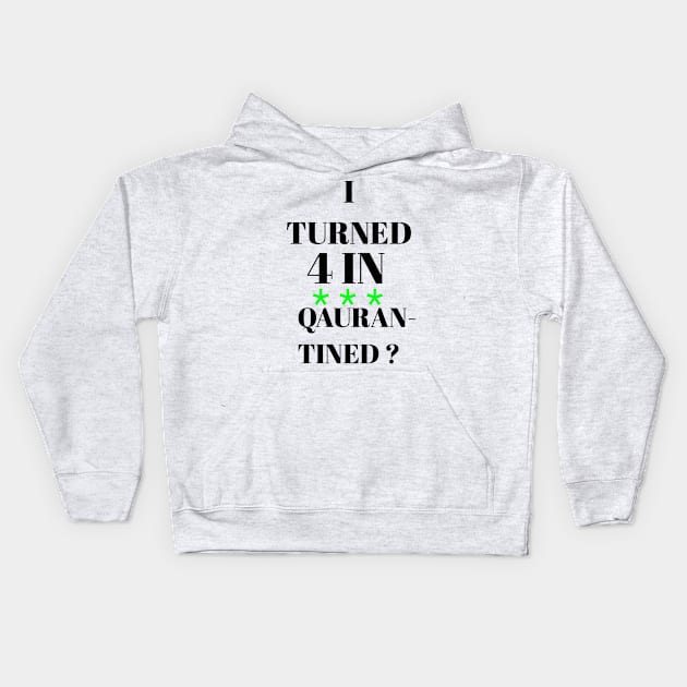 I turned 4 in quarantined? Kids Hoodie by Abdo Shop